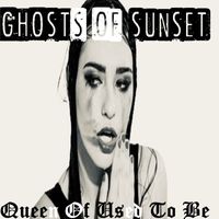 Ghosts of Sunset - Queen of Used to Be