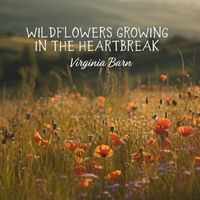 Virginia Barn - Wildflowers Growing in the Heartbreak