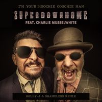Superdownhome - I'm Your Hoochie Coochie Man (Holly-J & Shameless Remix) (Extended Mix)