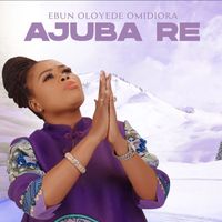Ebun Oloyede Omidiora - Ajuba Re