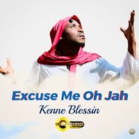 Kenne Blessin - Excuse Me Oh Jah
