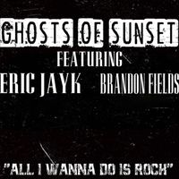 Ghosts of Sunset - All I Wanna Do Is Rock