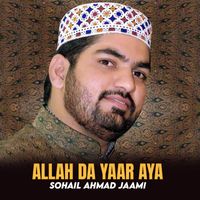 Sohail Ahmad Jaami - Allah Da Yaar Aya