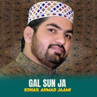 Sohail Ahmad Jaami - Gal Sun Ja