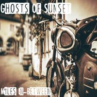 Ghosts of Sunset - Miles In-Between