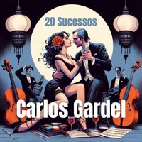 Carlos Gardel - 20 Sucessos: Carlos Gardel