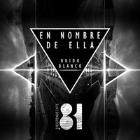 Independiente 81 - En Nombre de Ella