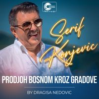 Serif Konjevic - Prodjoh Bosnom kroz gradove (Live)