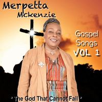 Merpetta Mckenzie - Gospel Songs, Vol. 1 (The God That Cannot Fail)