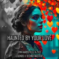 GYM HARDSTYLEZ, ZYZZ LEGENDS & TECHNO MASTERZ - Haunted by Your Love