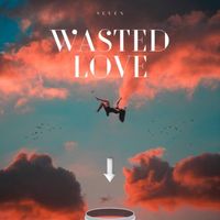 Seven - Wasted Love (Explicit)