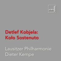 Lausitzer Philharmonie & Dieter Kempe - Kobjela: Koło Sostenuto