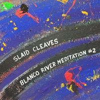 Slaid Cleaves - Blanco River Meditation #2