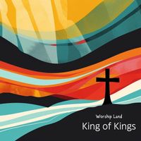 Worship Land - King of Kings