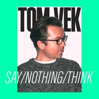 Tom Vek - Say / Nothing Bad / Think About It