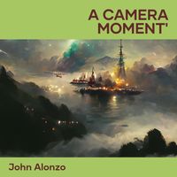 John Alonzo - A Camera Moment'