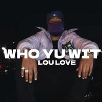 Lou Love - Who You With (Explicit)