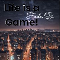 FadedSp - LIFE IS A GAME! (Explicit)