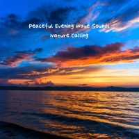 Nature Calling - Peaceful Evening Wave Sounds