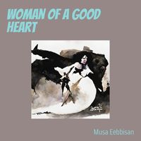Musa Eebbisan - Woman of a Good Heart