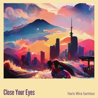 Haris Wira Santoso - Close Your Eyes