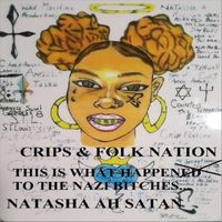 Crips & Folk Nation & Natasha Ah Satan - This Is What Happened to the Nazi Bitches... (Explicit)