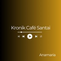 Anamaria - Kronik Café Santai