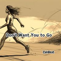 CahBeat - Don't Want You to Go