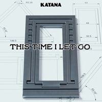 Katana - This Time I Let Go