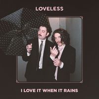 Loveless - I Love It When It Rains