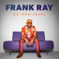 Frank Ray - Uh-huh (Ajá)