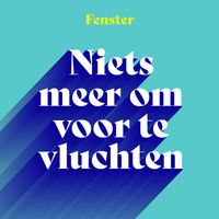 Fenster - Niets meer om voor te vluchten