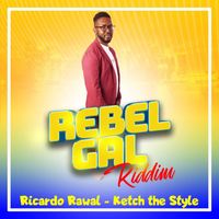 Ricardo Rawal - Ketch the Style (Rebel Gal Riddim)
