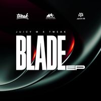 Juicy M & TWEAK - Blade EP
