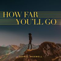 John C. Maxwell - How Far You'll Go (feat. Alyssa Flaherty)