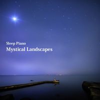 Sleep Piano - Mystical Landscapes
