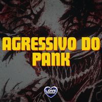 Love Fluxos and DJ Pank - AGRESSIVO DO PANK (Explicit)
