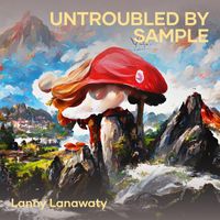 Lanny Lanawaty - Untroubled by Sample