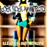 Cock Rock Manifesto - Sleaze Is Our Medicine