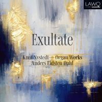 Anders Eidsten Dahl - Exultate - Knut Nystedt Organ Works