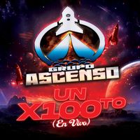 GRUPO ASCENSO - Un X 100 to (En Vivo)