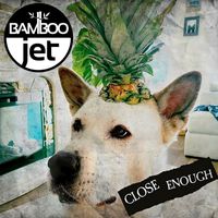 Bamboo Jet - Close Enough
