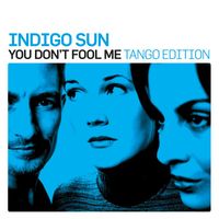 Indigo Sun - You Don't Fool Me (Tango Edition)