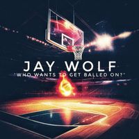 Jay Wolf - "Who Wants To Get Balled On?" (Explicit)