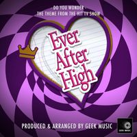 Geek Music - Do You Wonder? (From "Ever After High")