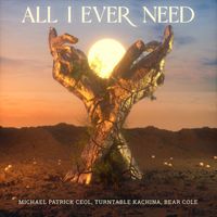 Bear Cole, Turntable Kachina and Michael Patrick Ceol - All I Ever Need