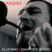 Agustin Vazquez - El último romántico (Deluxe)