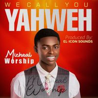 Michael Worship - We Call You Yehweh