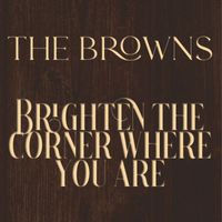 The Browns - Brighten The Corner Where You Are (Radio Edit)