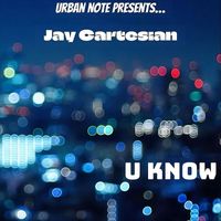 Jay Cartesian - U Know